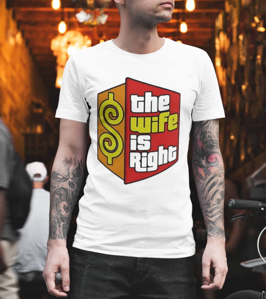 The Wife Is Right Dollar Sign T-Shirt