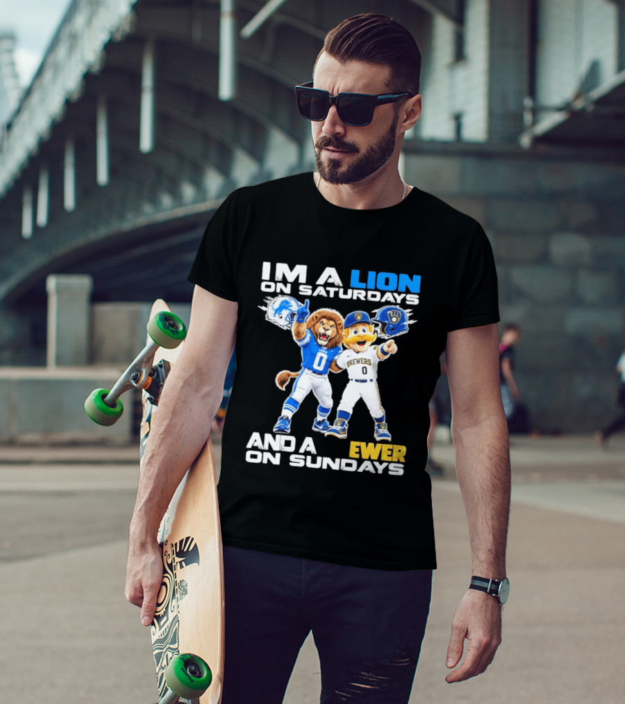 I'm A Lion On Saturdays And A Brewer On Sundays Detroit Lions Milwaukee Brewers Sports Fan T-Shirt