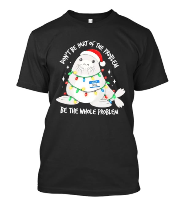 Don't Be Part Of The Problem Be The Whole Problem Walrus Christmas Lights T-Shirt