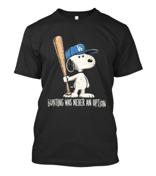 Los Angeles Dodgers Snoopy Bunting Was Never An Option Cartoon Baseball Bat T-Shirt