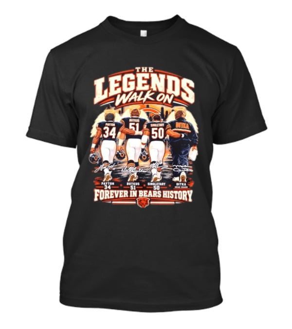The Legends Walk On Payton Butkus Singletary Ditka Forever In Bears History T-Shirt