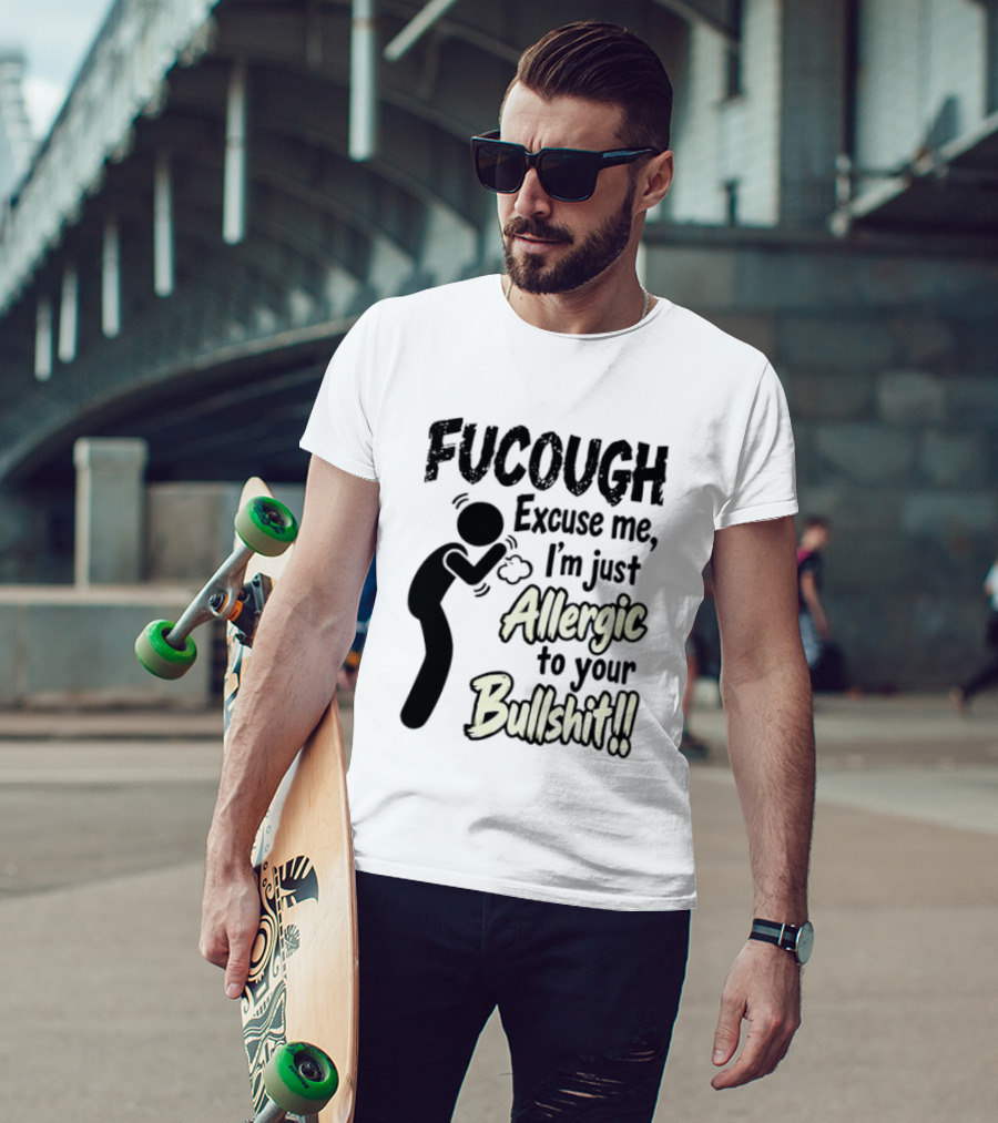 Fucough Excuse Me I'm Just Allergic To Your Bullshit Funny Coughing Stick Figure T-Shirt