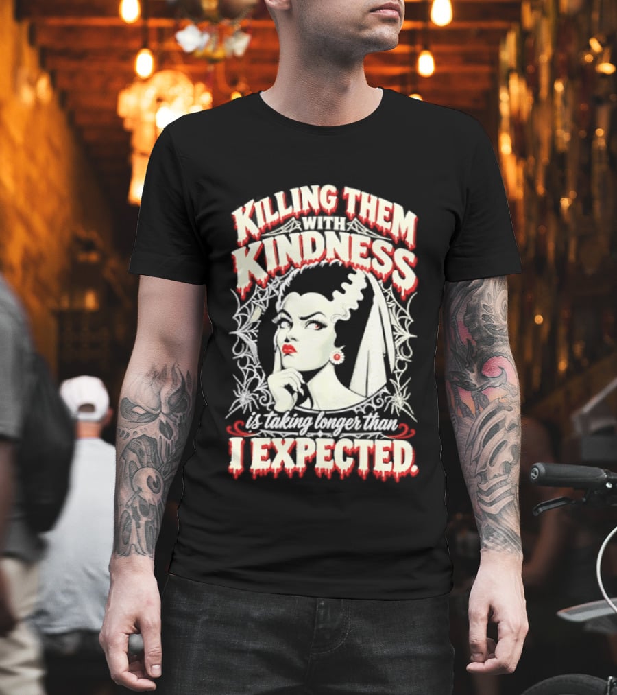 Killing Them With Kindness Taking Longer Than I Expected Highlighting Classic Bride T-Shirt