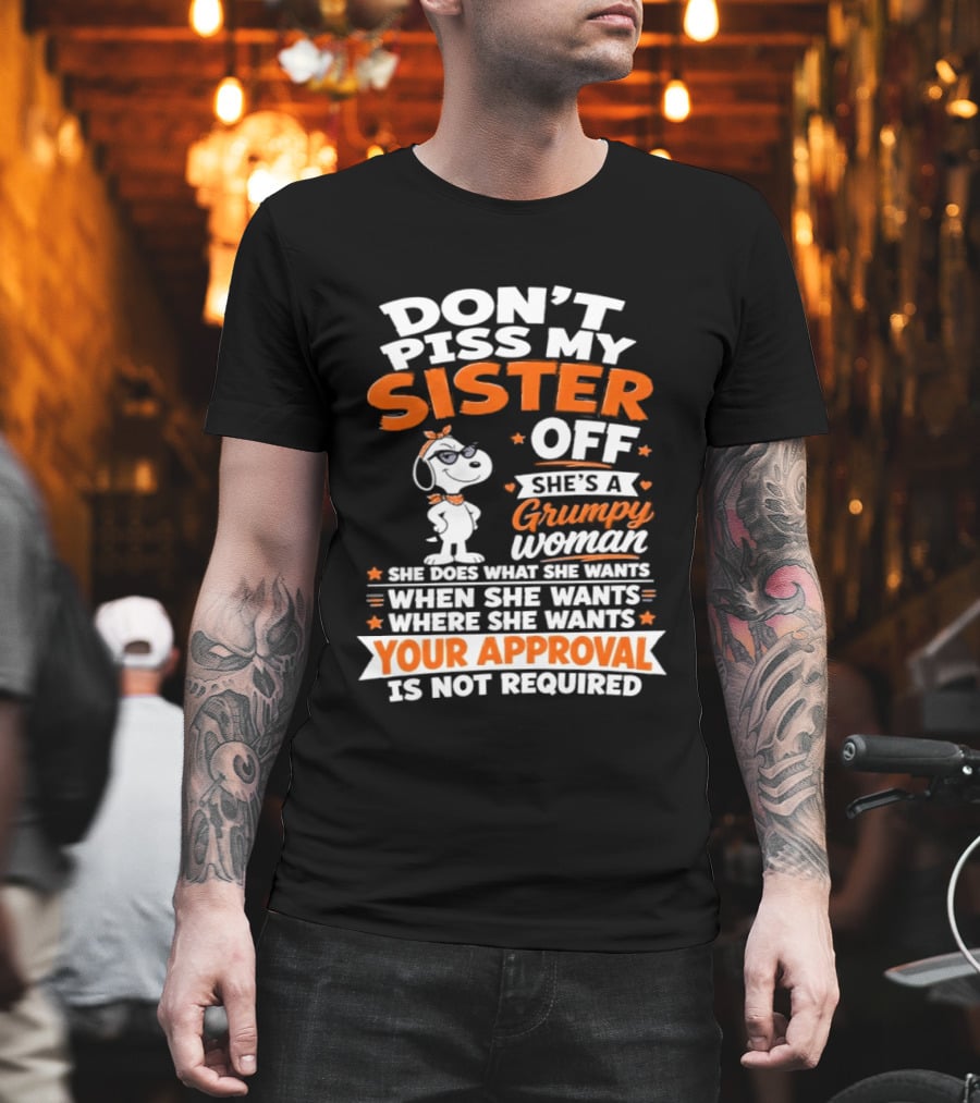 Don't Piss My Sister Off She's A Grumpy Woman Your Approval Is Not Required Peanuts Snoopy T-Shirt