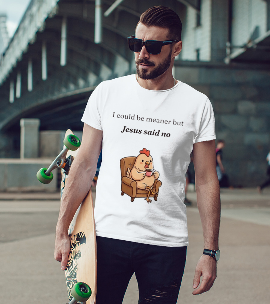I Could Be Meaner But Jesus Said No Chicken Sitting Chair Coffee T-Shirt