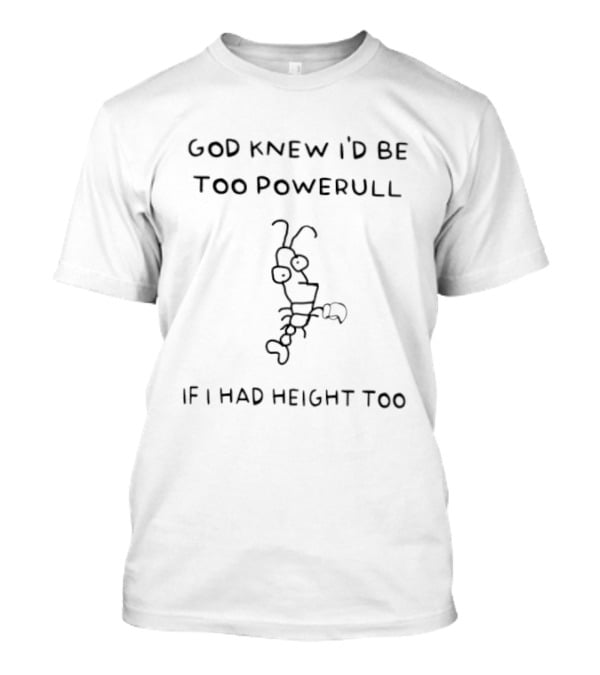 God Knew I'd Be Too Powerful If I Had Height Too Lobster T-Shirt