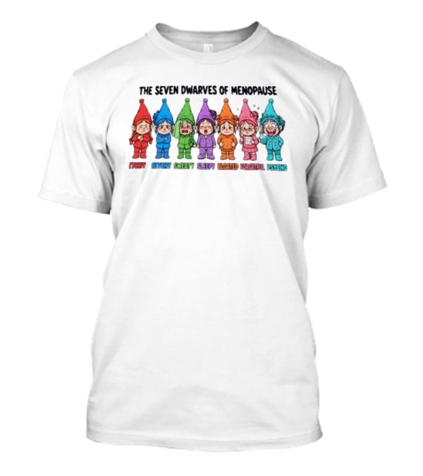The Seven Dwarves Of Menopause Itchy Bitchy Sweaty Sleepy Bloated Forgetful Psycho T-Shirt
