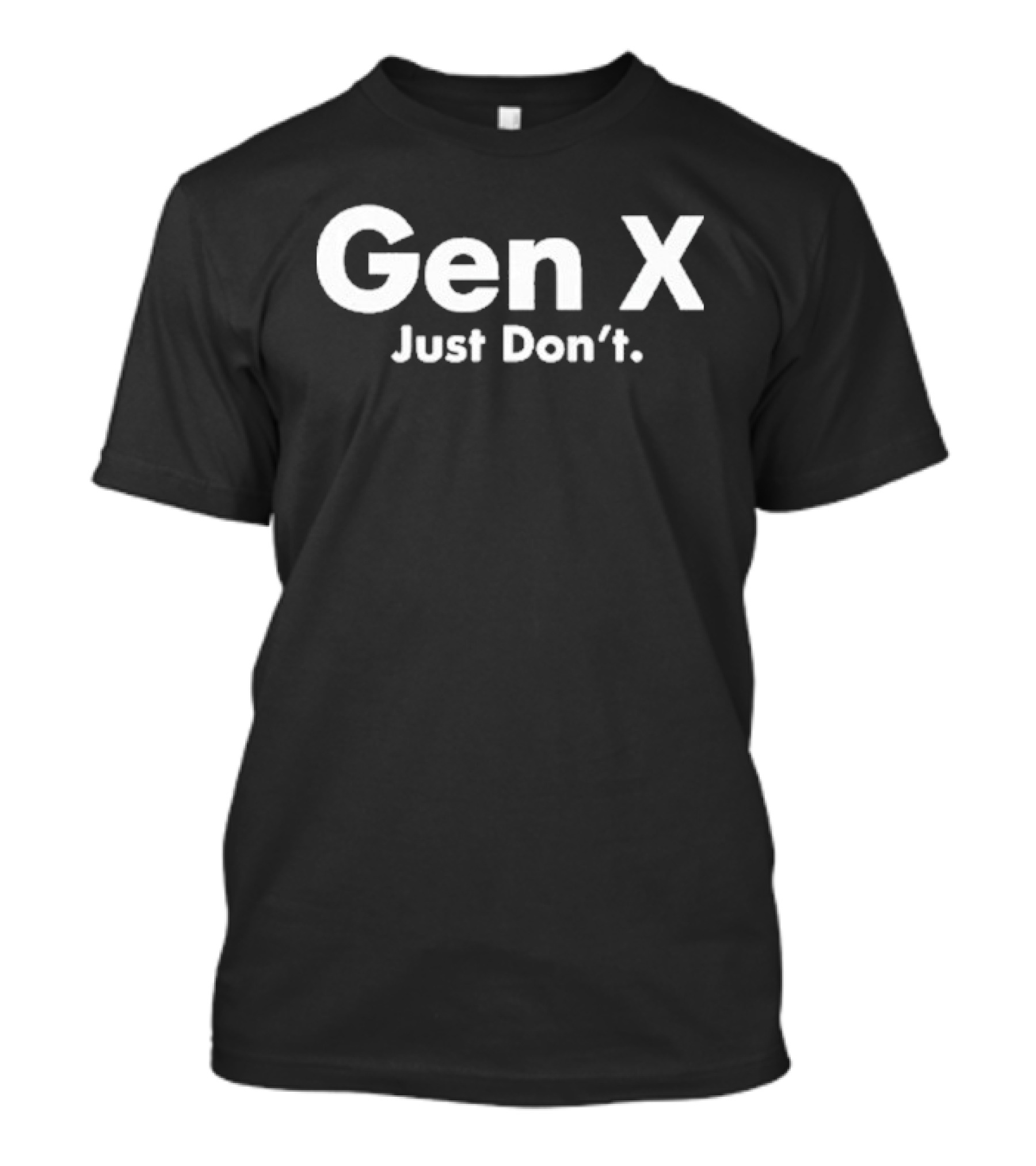 Gen X Just Don't Bold White T-Shirt