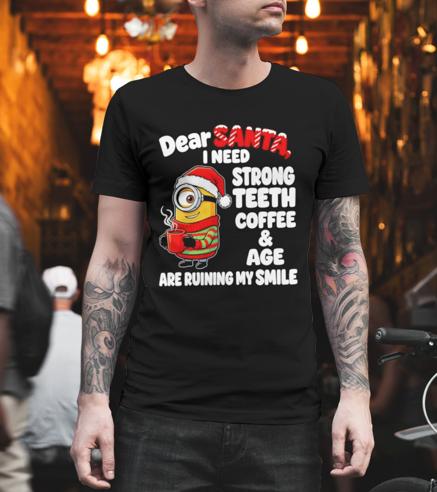 Minion Dear Santa I Need Strong Teeth Coffee And Age Are Ruining My Smile T-Shirt