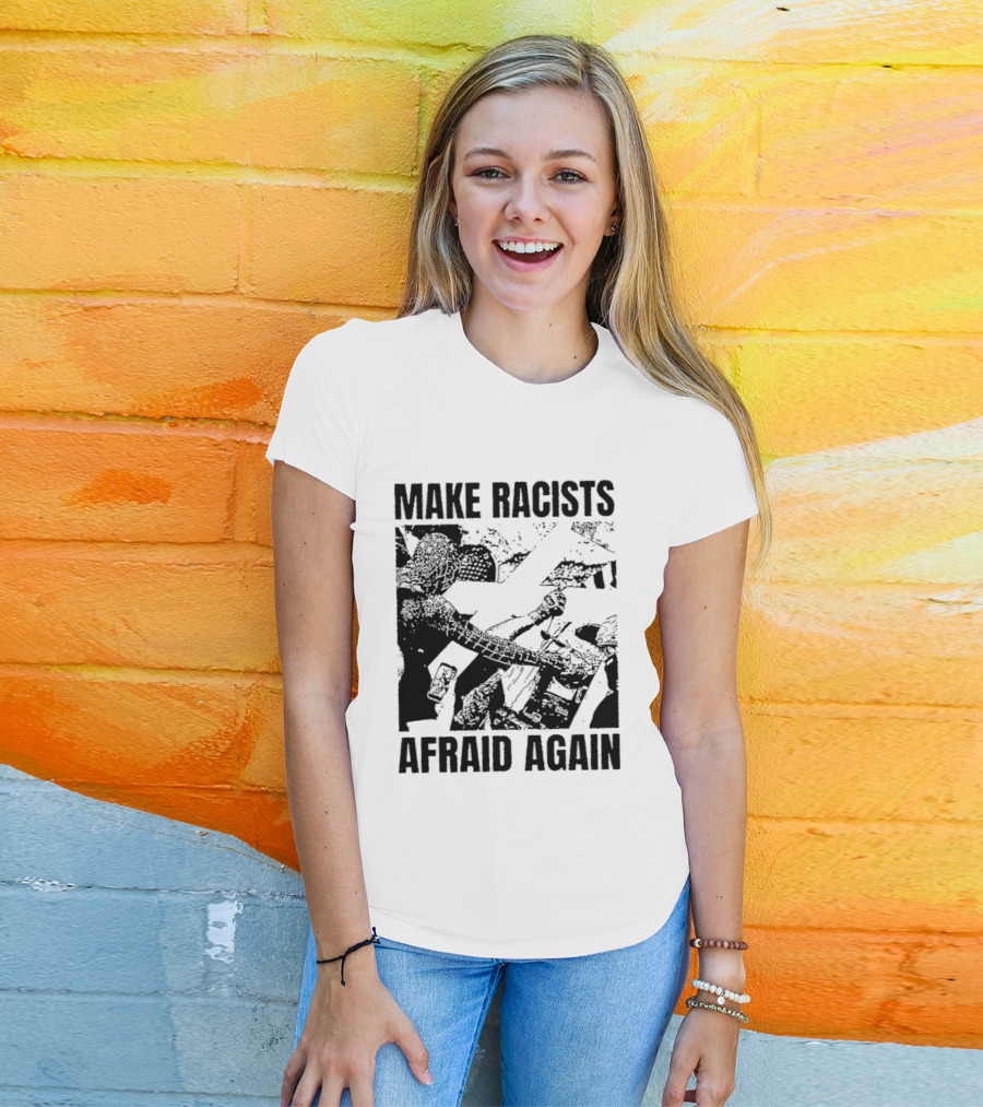 Make Racists Afraid Again Activism Social Justice T-Shirt