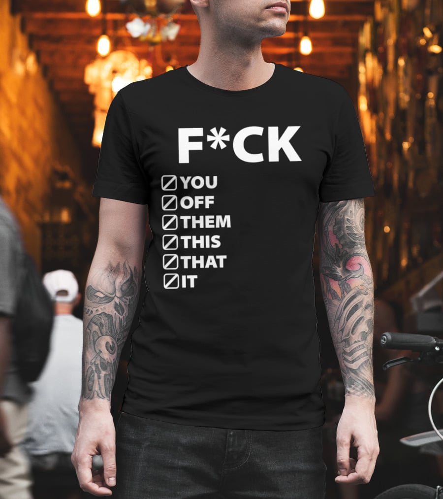 Fck You Off Them This That It Checklist T-Shirt