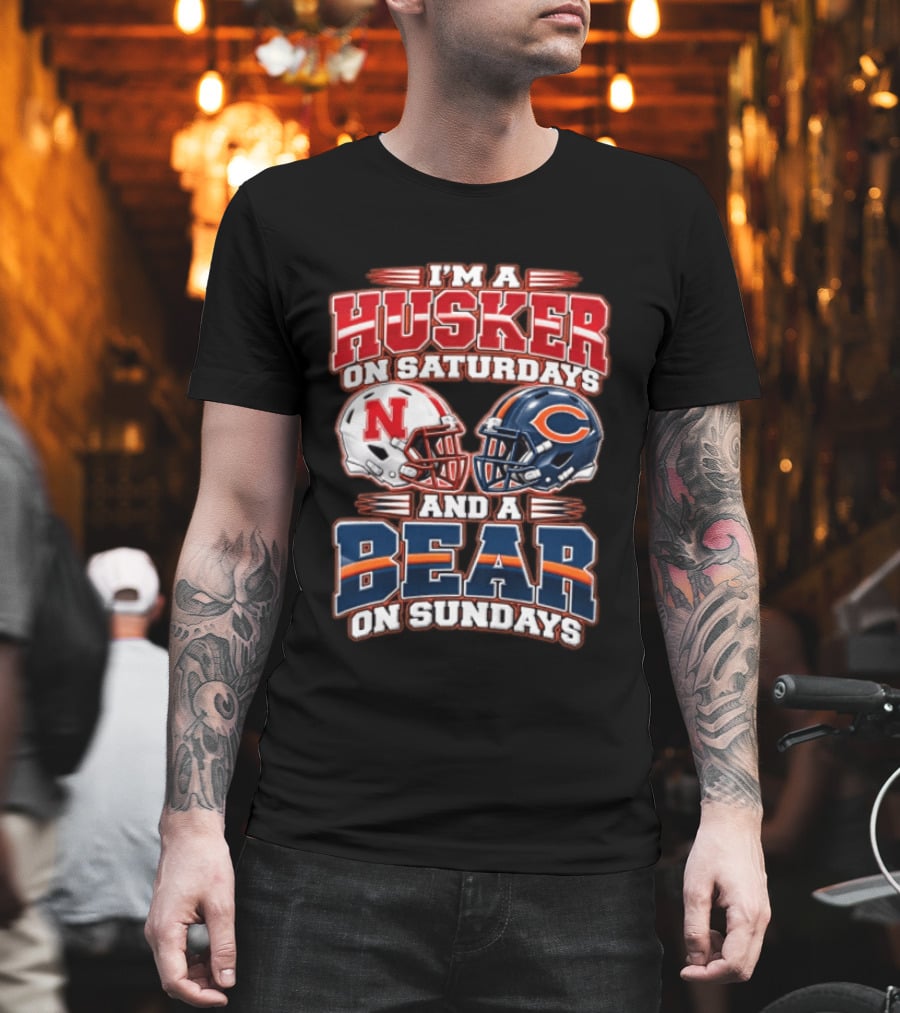 I'm A Husker On Saturdays Nebraska And A Bear On Sundays Chicago T-Shirt