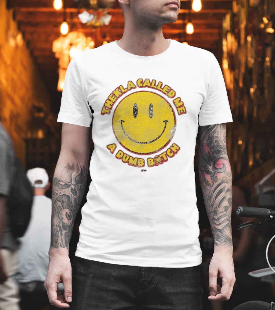 Thekla Called Me A Dumb Bitch Smiley Face Meme T-Shirt
