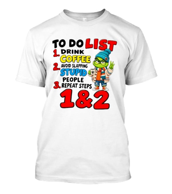 Grinch To Do List Coffee Avoid Slapping Stupid People 1 And 2 T-Shirt