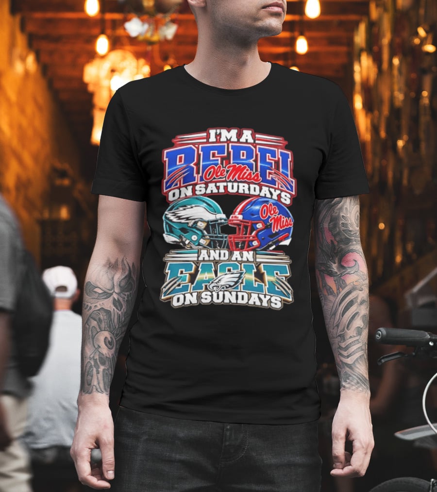I'm A Rebel Ole Miss On Saturdays And An Eagle On Sundays T-Shirt