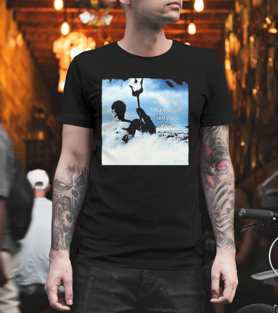 Elon Musk Poseidon Crypto Quote If A Hot Girl Texts You Block Him T-Shirt