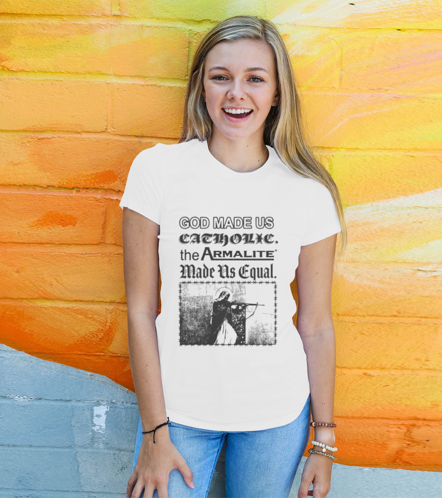 Spicebag Store God Made Us Catholic Armalite Made Us Equal T-Shirt