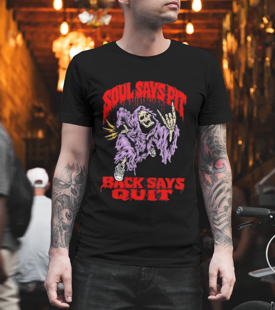 Soul Says Pit With Grim Reaper Back Says Quit T-Shirt