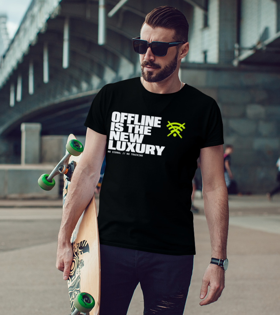 Offline Is The New Luxury No Signal No Tracking T-Shirt