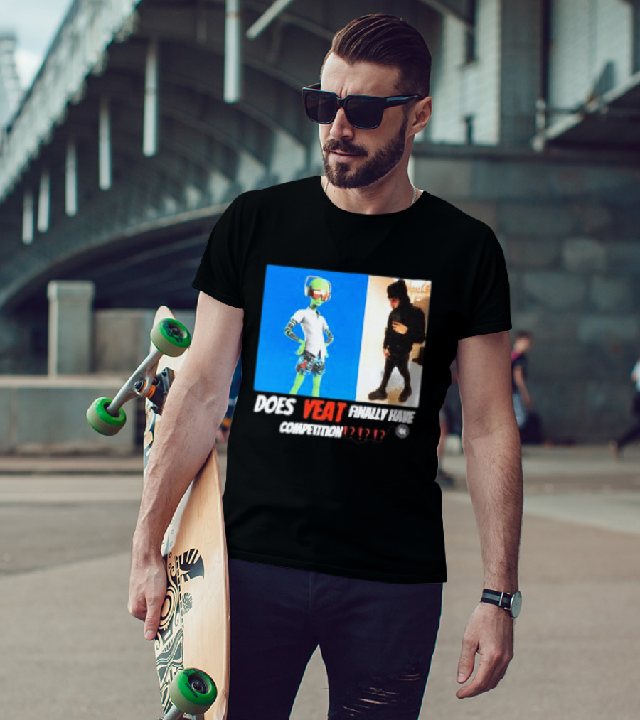Does Yeat Finally Have Competition T-Shirt