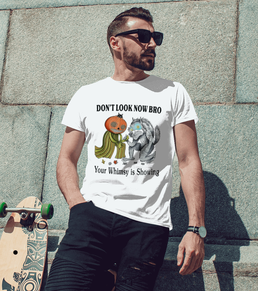 Don't Look Now Bro Your Whimsy Is Showing Pumpkin Head Creature And Monster T-Shirt