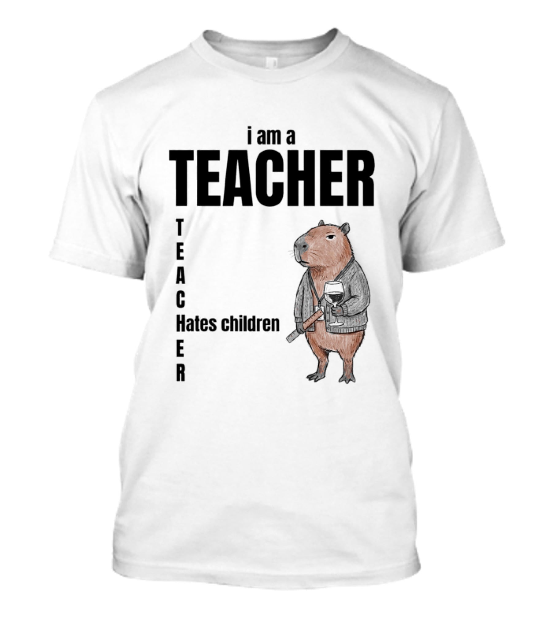 I Am A Teacher Hates Children Capybara Teacher T-Shirt