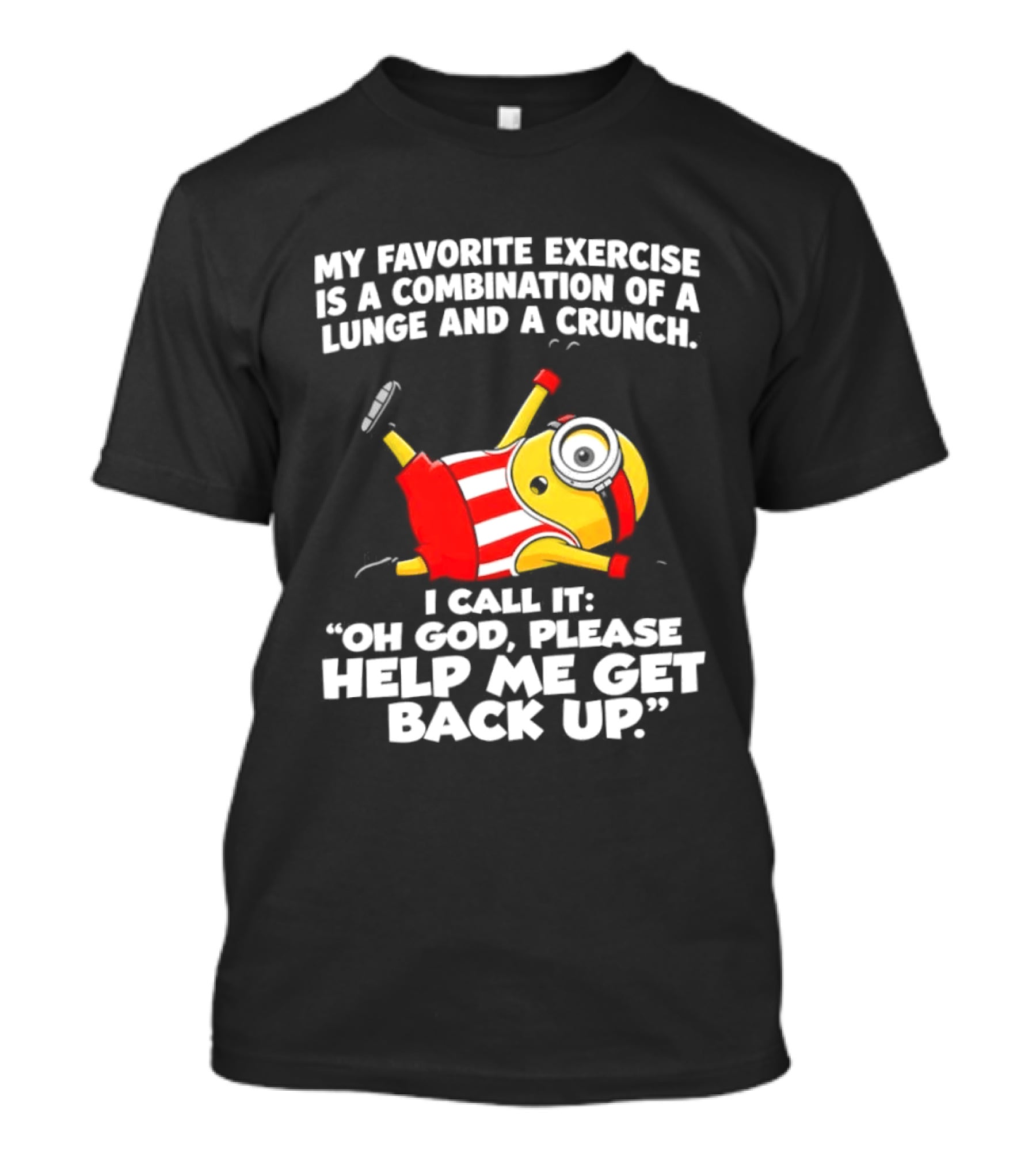 Minion Exercise Combination Lunge Crunch Help Me Get Back Up T-Shirt
