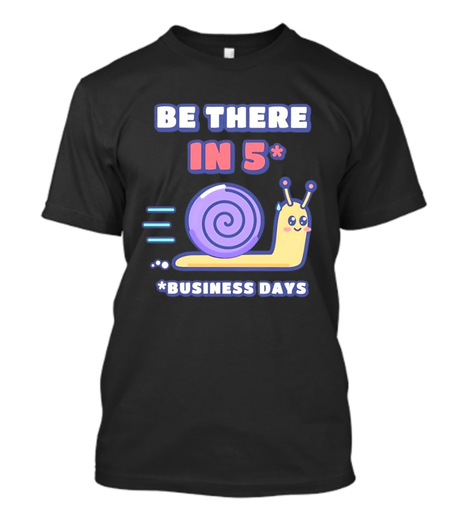 Snail Be There In 5 Business Days Cute Cartoon Pun T-Shirt