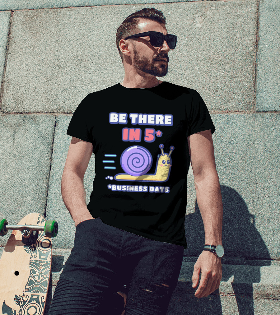 Snail Be There In 5 Business Days Cute Cartoon Pun T-Shirt