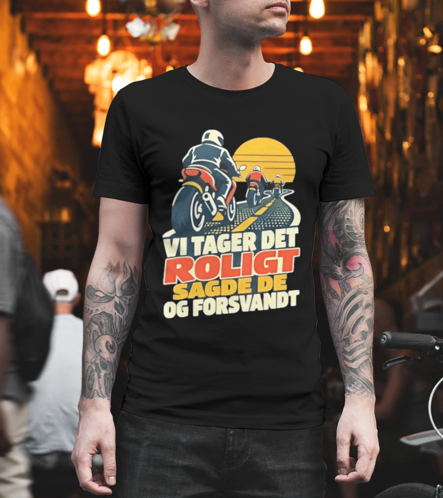 Vi Tager Det Roligt Sagde De Og Forsvandt Motorcycle Retro Sunset T-Shirt