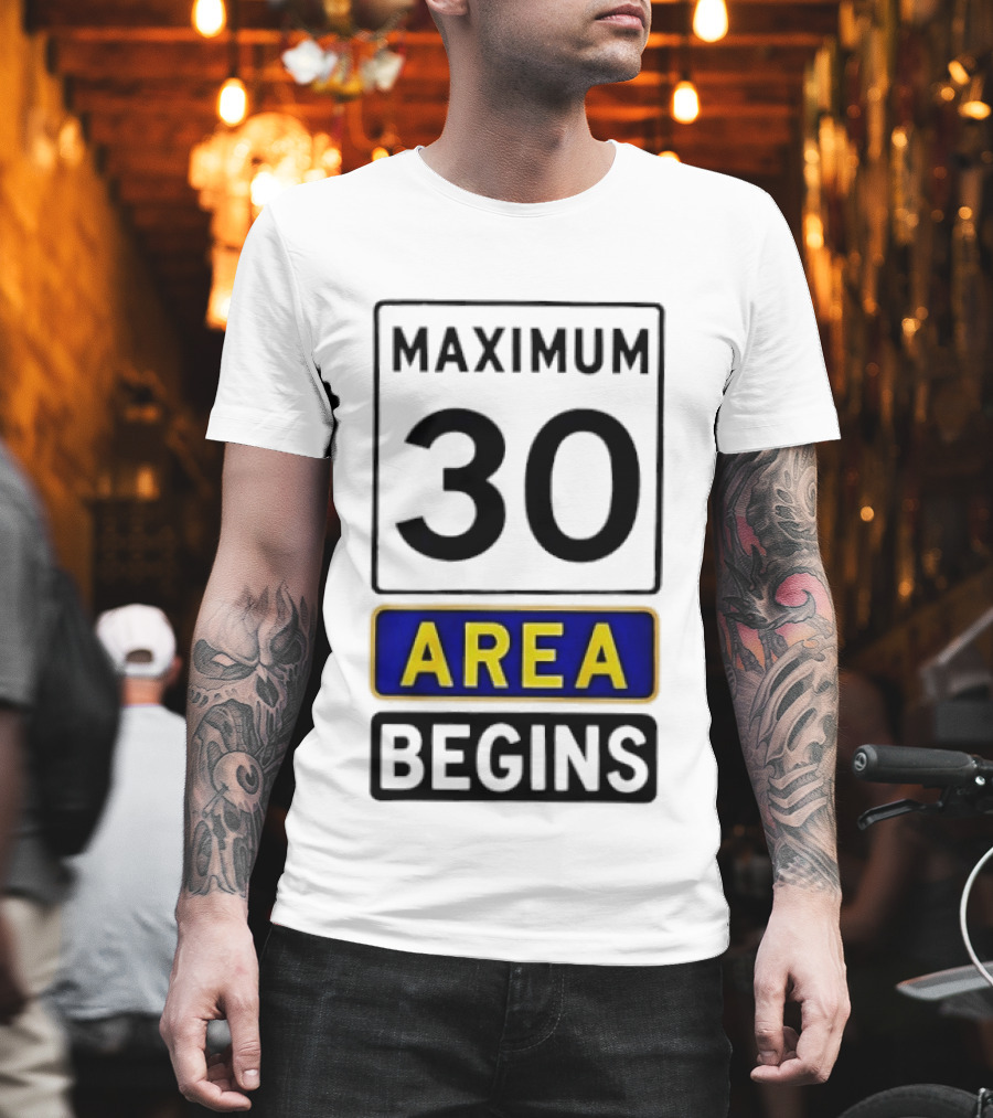 Maximum 30 Area Begins Warning Sign T-Shirt