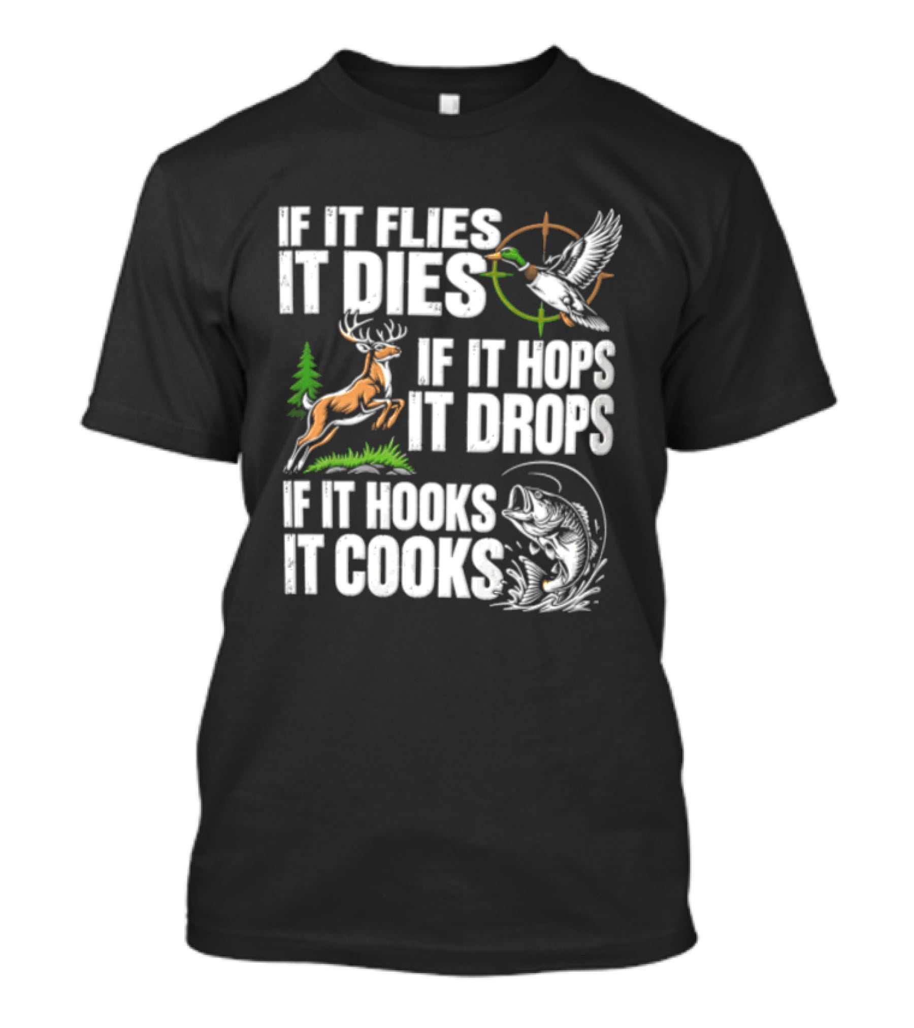 If It Flies It Dies If It Hops It Drops If It Hooks It Cooks Hunting And Fishing T-Shirt