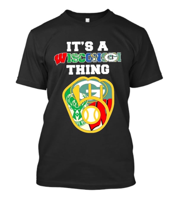 It's A Wisconsin Thing Brewers Bucks Packers Sports Logos T-Shirt