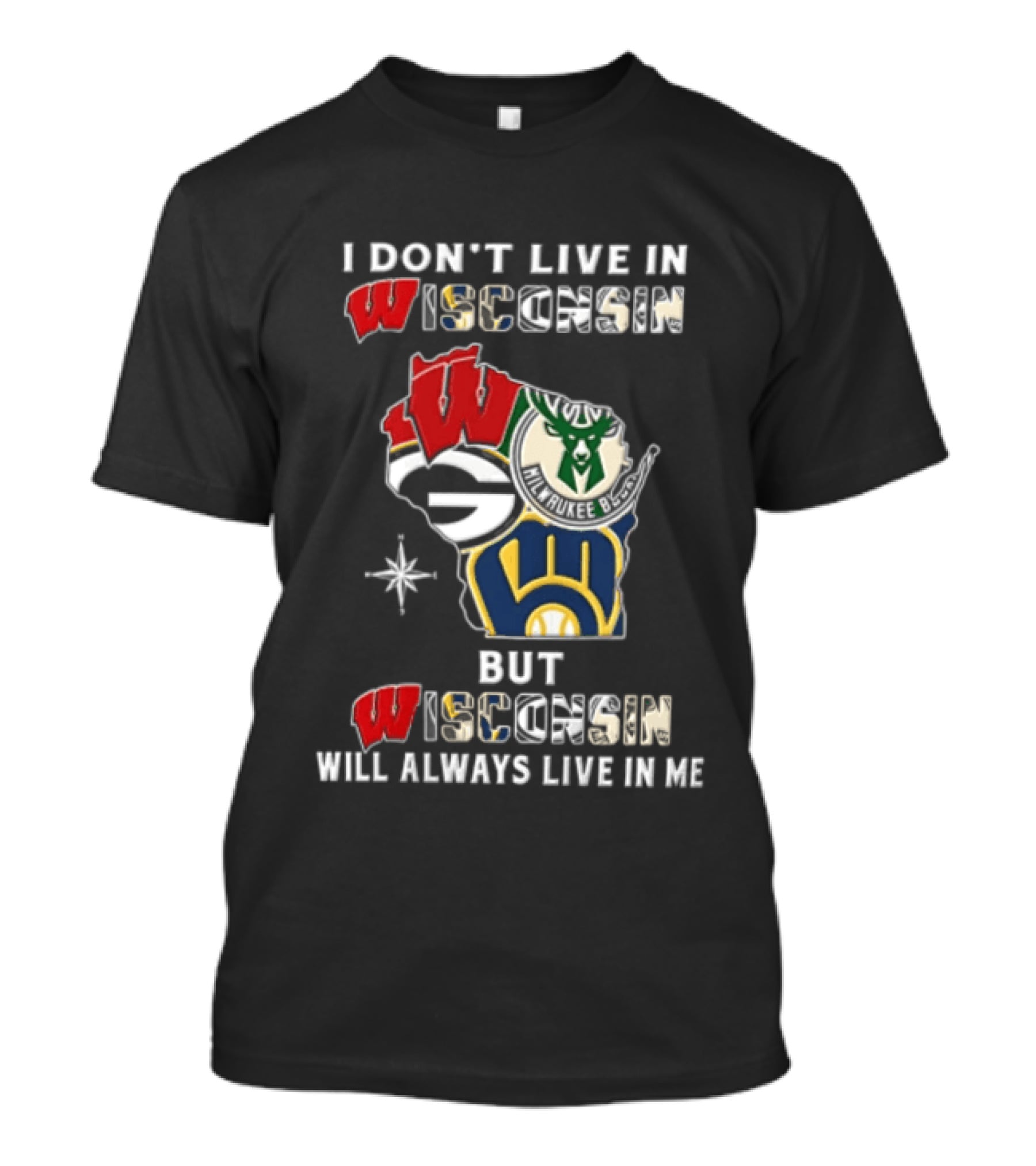 I Don't Live In Wisconsin But Wisconsin Badgers Milwaukee Brewers Bucks Will Always Live In Me T-Shirt