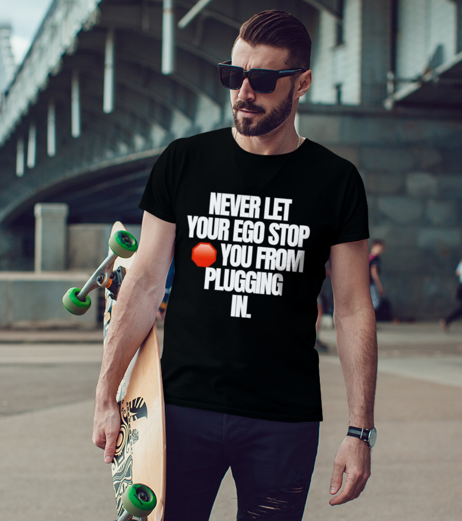 Never Let Your Ego Stop You From Plugging In Motivational Message Red Stop Sign T-Shirt