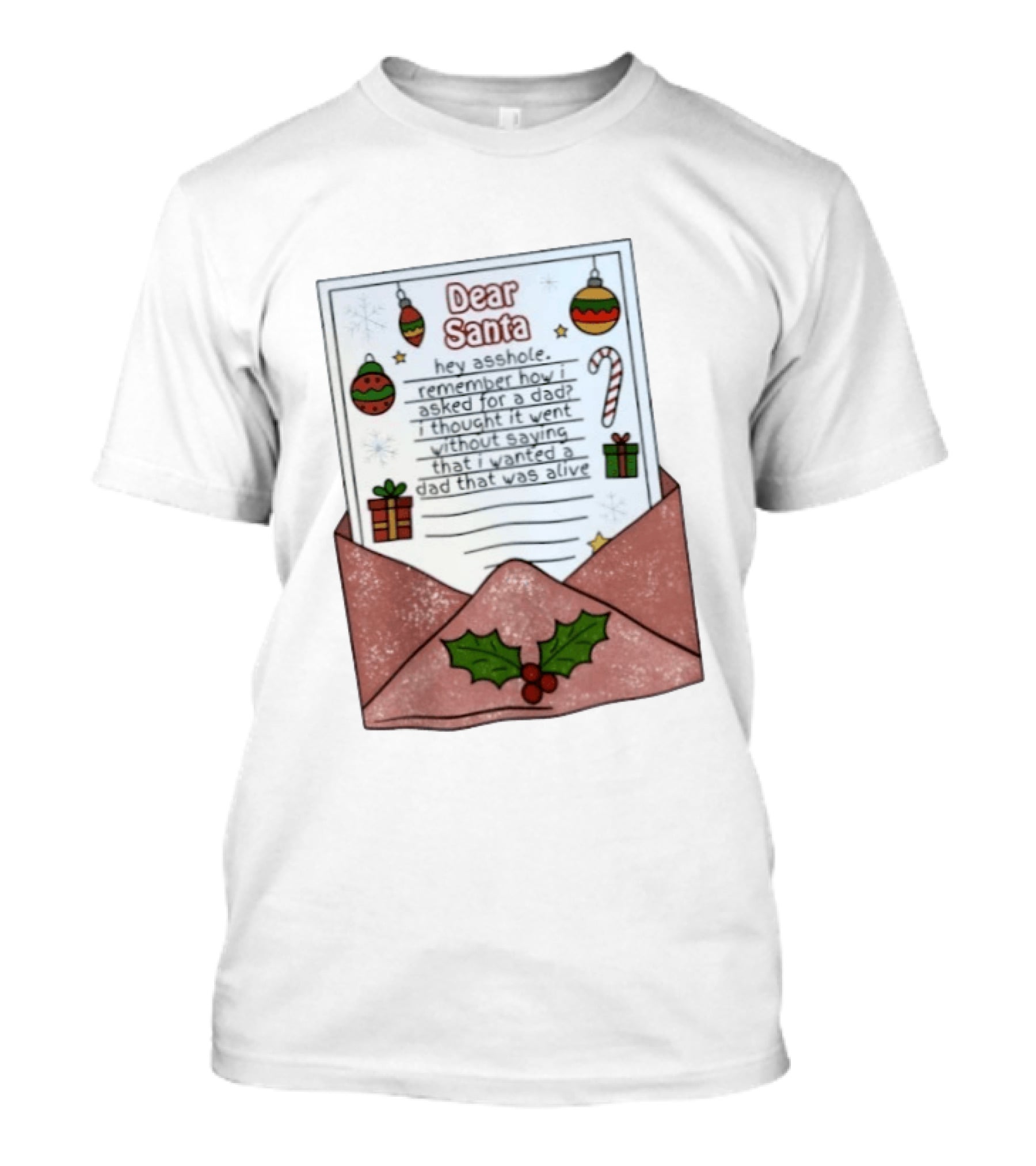 Dear Santa Remember How I Asked For A Dad That Was Alive T-Shirt