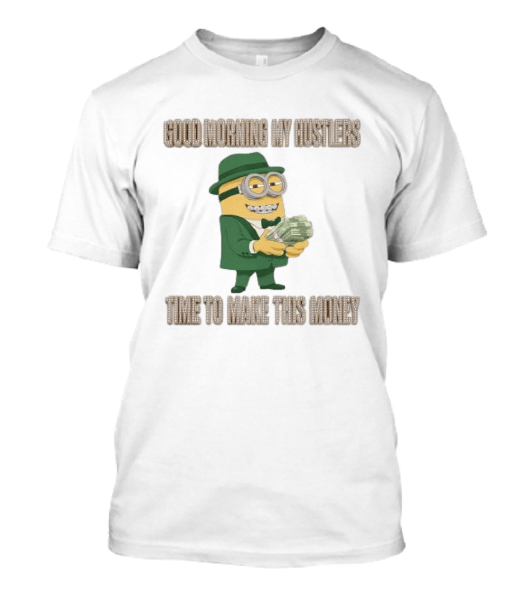 Good Morning My Hustlers Time To Make This Money Minion T-Shirt