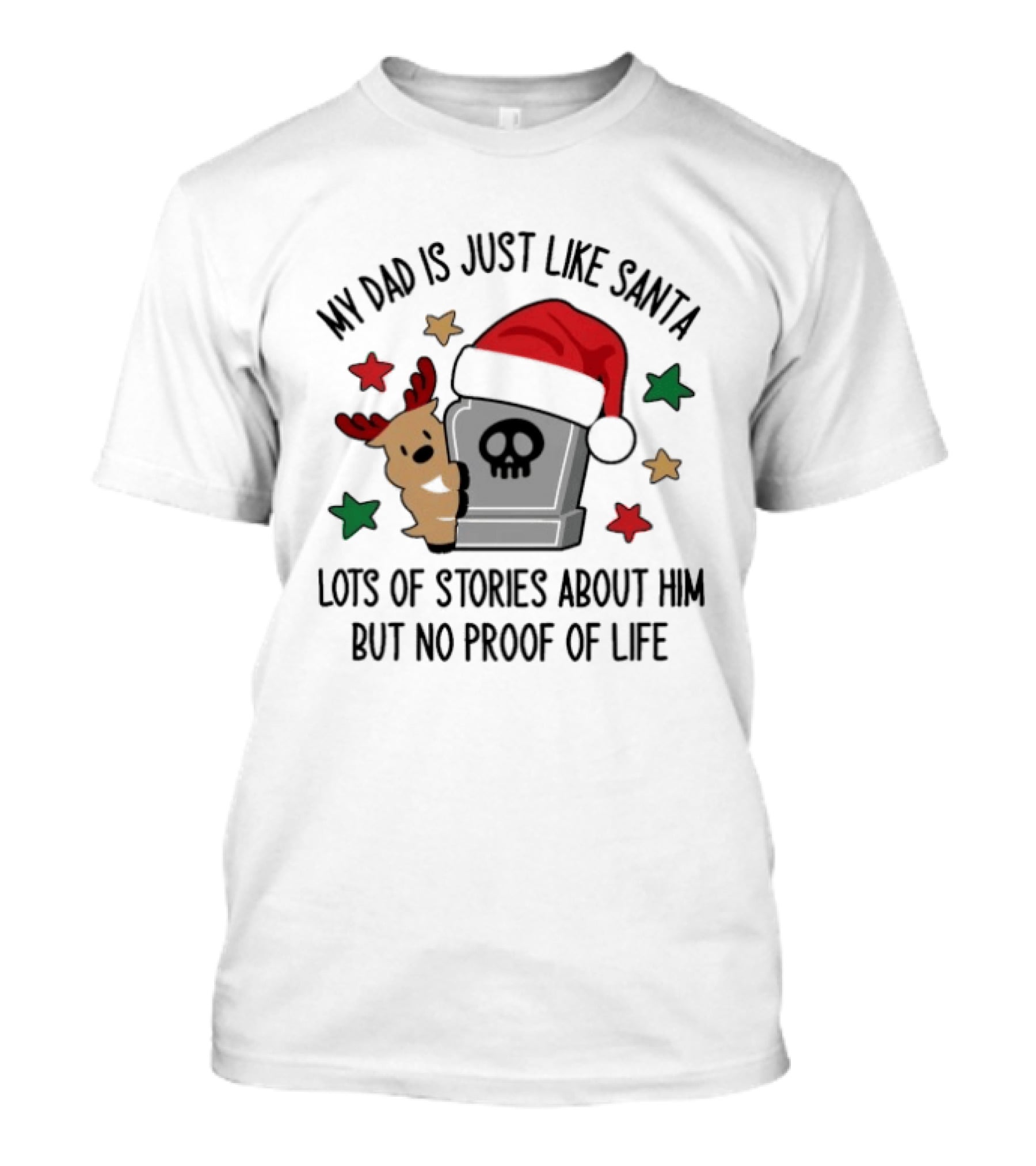 My Dad Is Just Like Santa Skull Headstone Reindeer No Proof Of Life Christmas T-Shirt