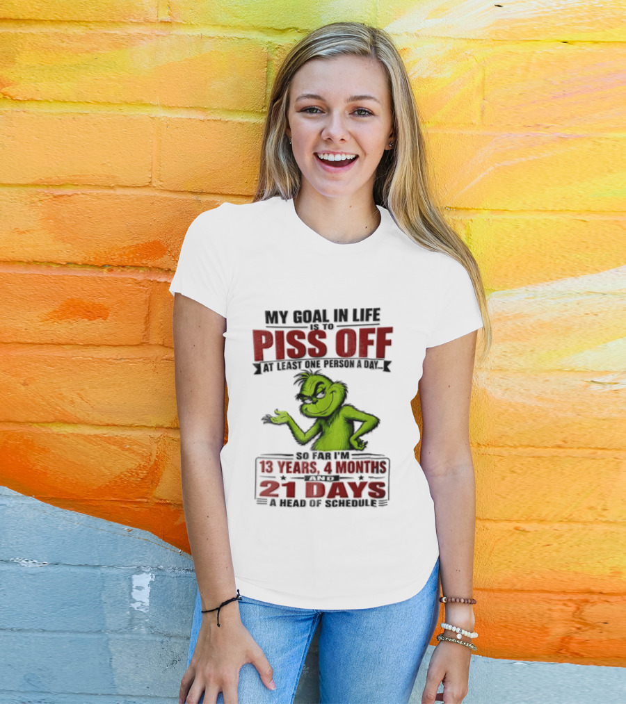 My Goal In Life Is To Piss Off At Least One Person A Day Grinch 13 Years 4 Months 21 Days T-Shirt