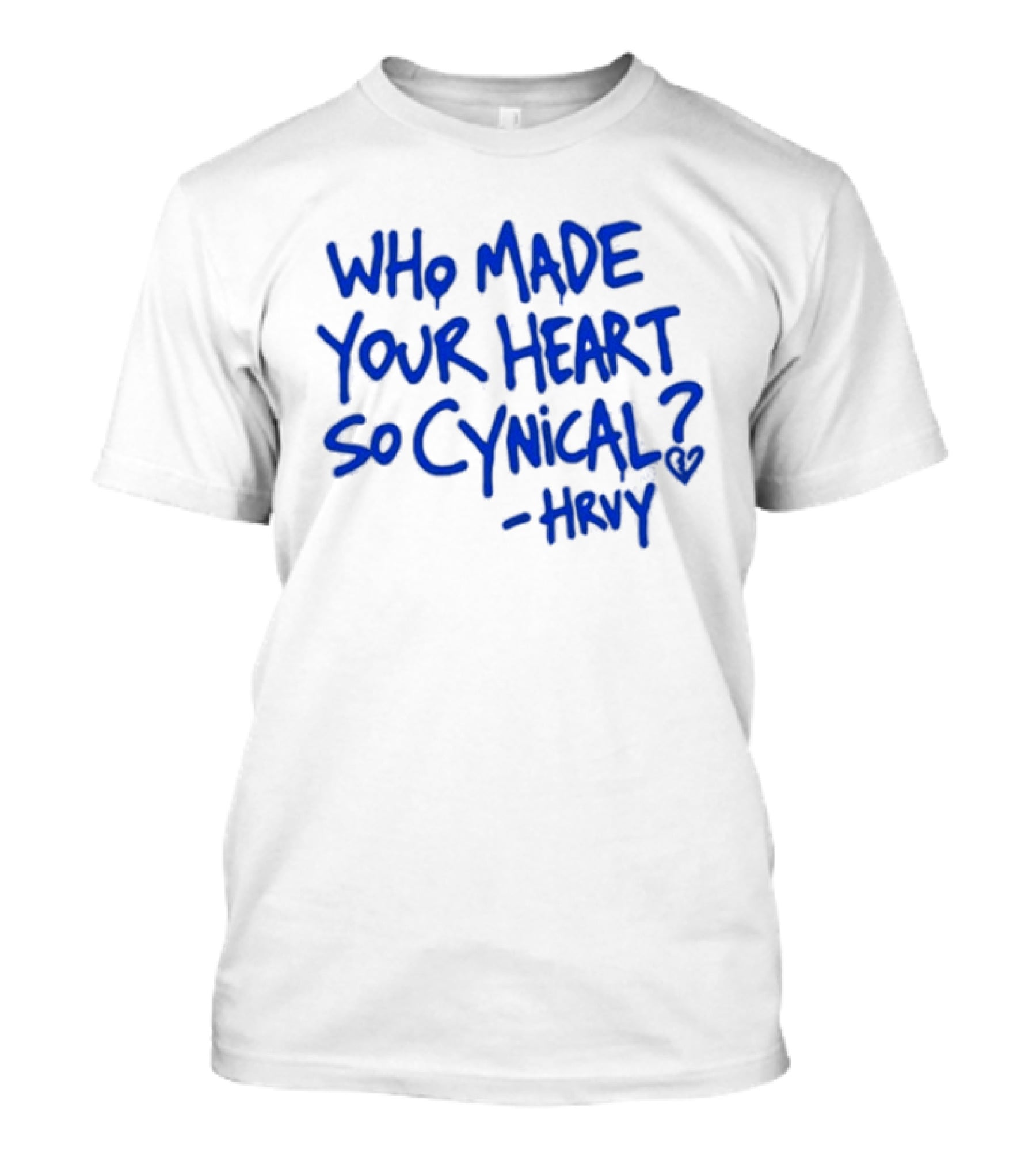 Who Made Your Heart So Cynical Hrvy T-Shirt