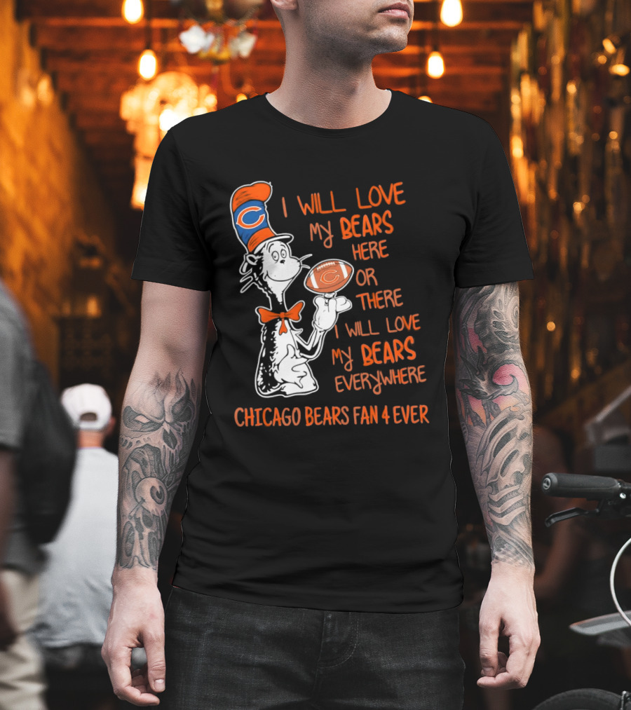 Chicago Bears Fan 4 Ever Cat In The Hat I Will Love My Bears Everywhere T-Shirt