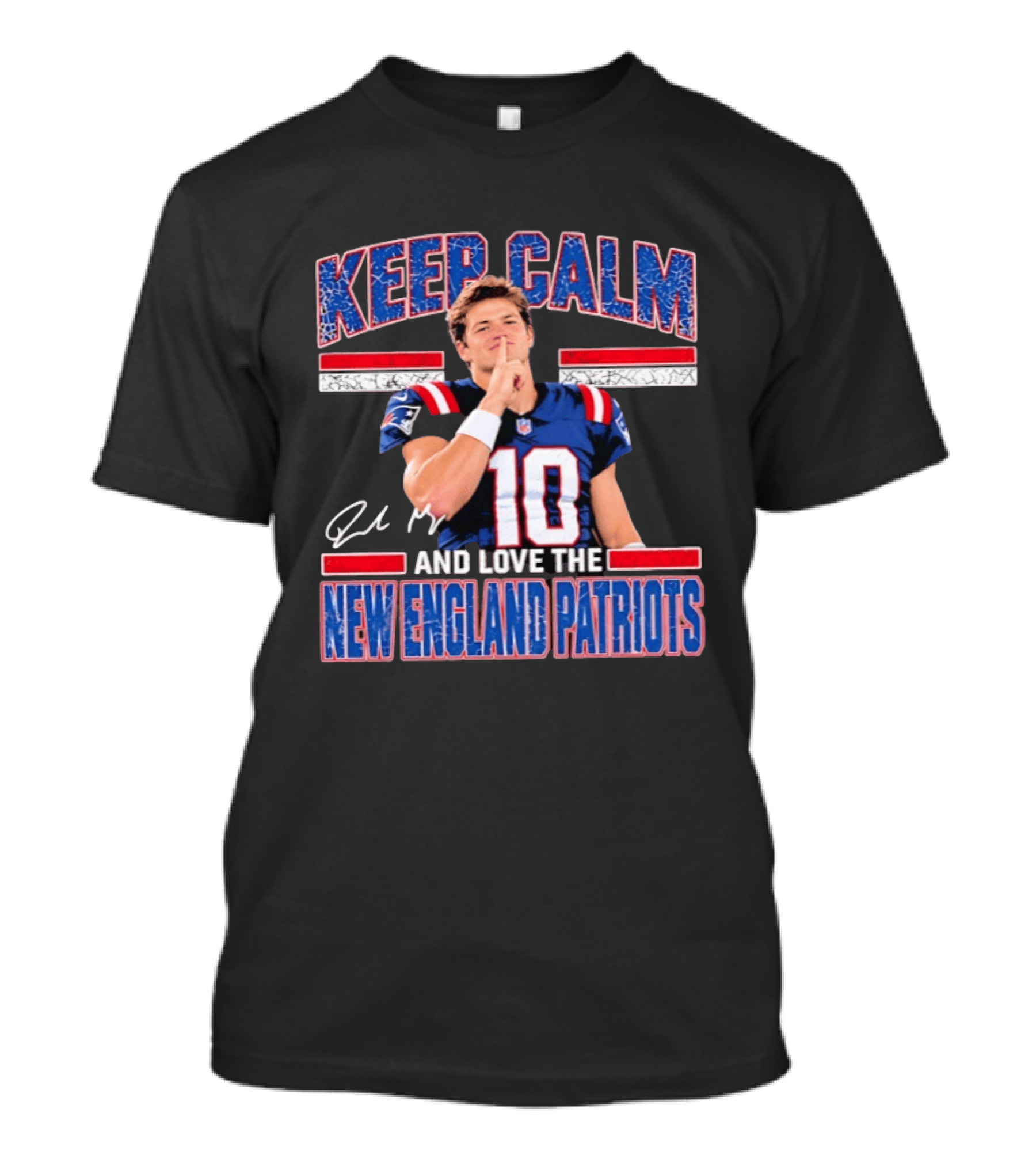 Keep Calm And Love The New England Patriots Drake Maye T-Shirt