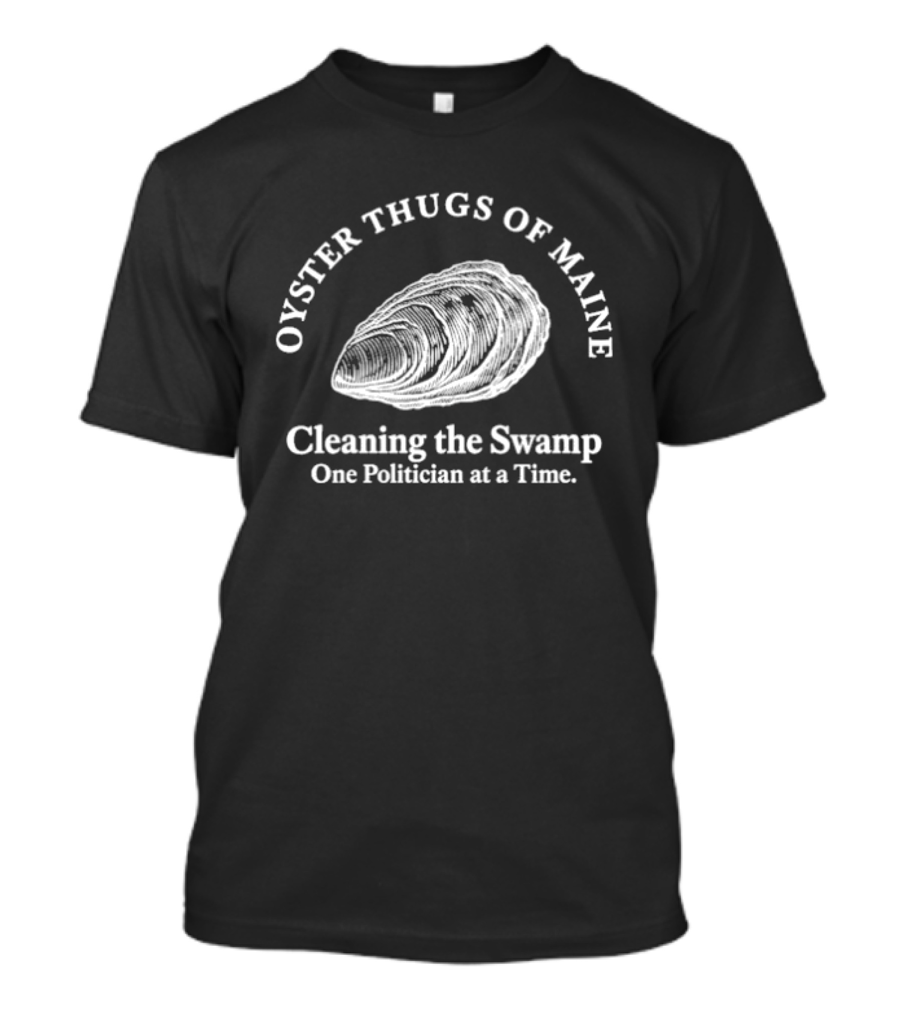 Oyster Thugs Of Maine Cleaning The Swamp One Politician At A Time T-Shirt