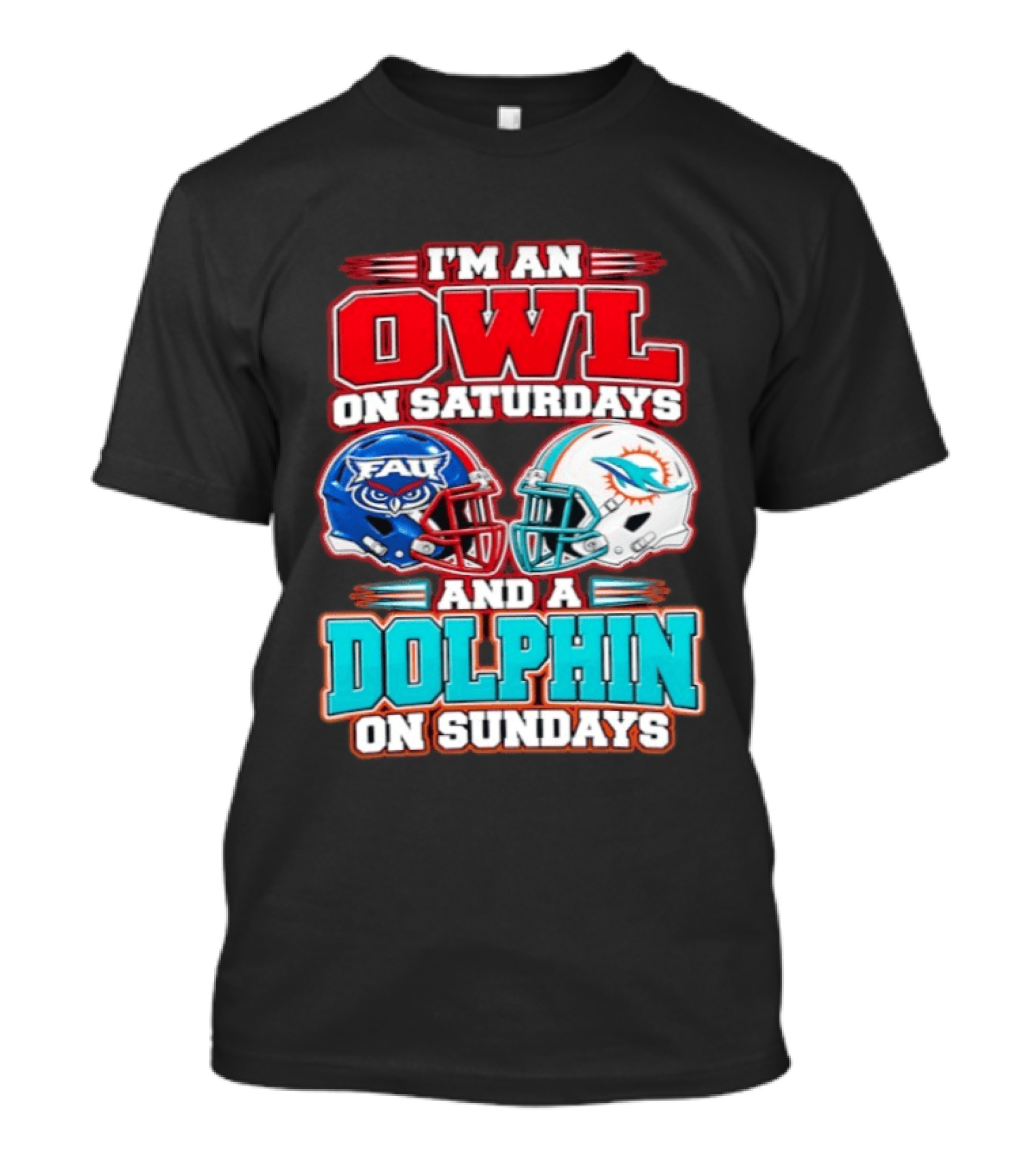 I'm An Owl On Saturdays FAU And A Dolphin On Sundays Miami Dolphins T-Shirt