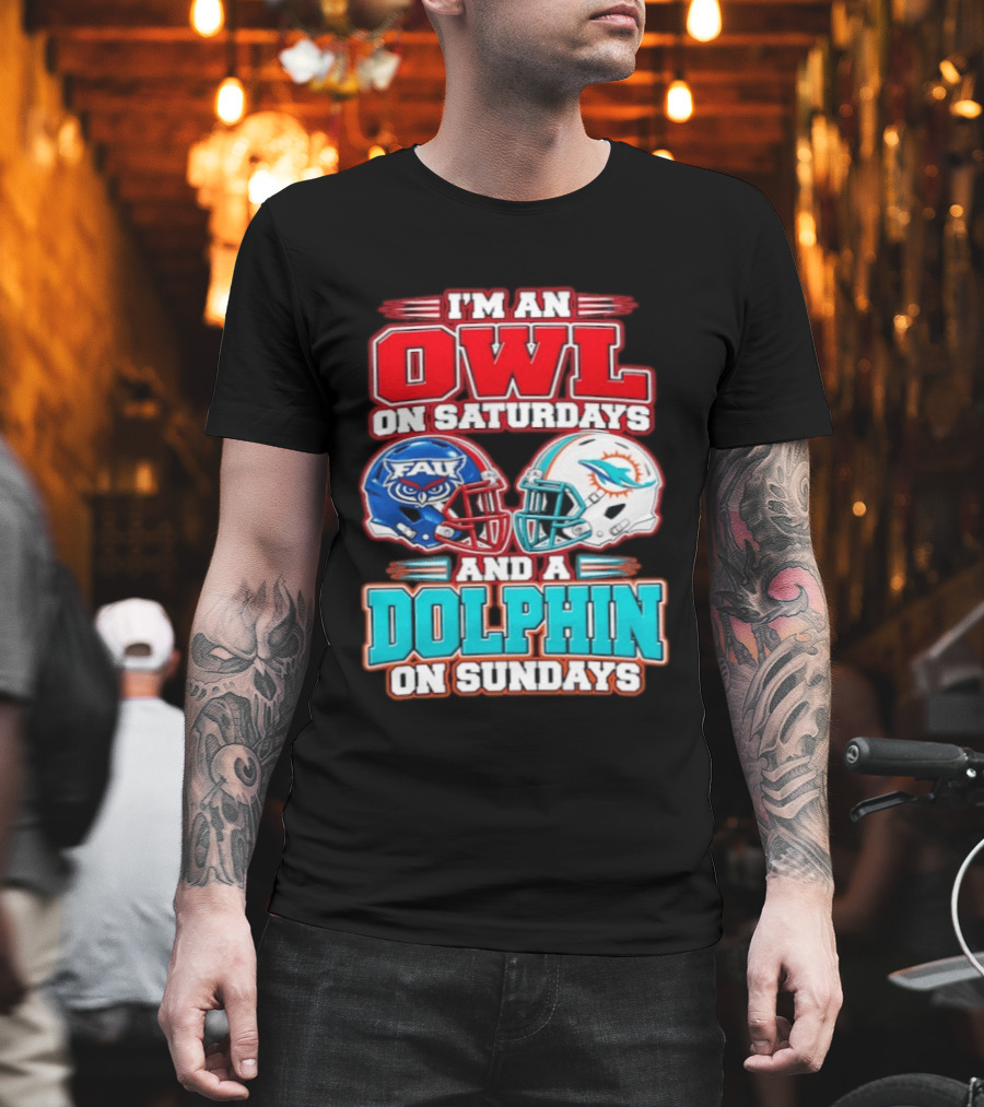 I'm An Owl On Saturdays FAU And A Dolphin On Sundays Miami Dolphins T-Shirt
