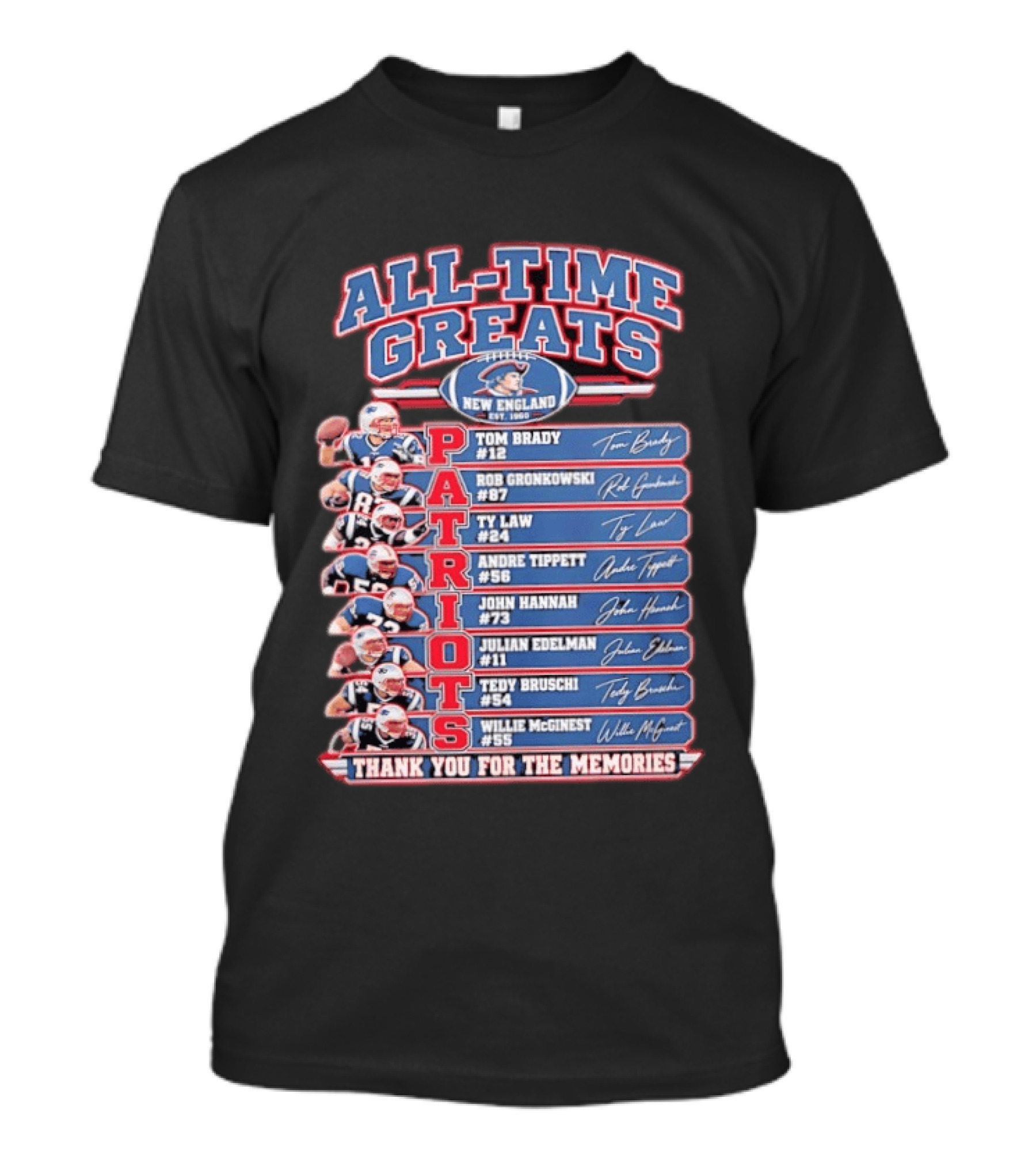 New England Patriots All Time Greats Tom Brady Rob Gronkowski Ty Law Tedy Bruschi Signatures Thank You For The Memories T-Shirt