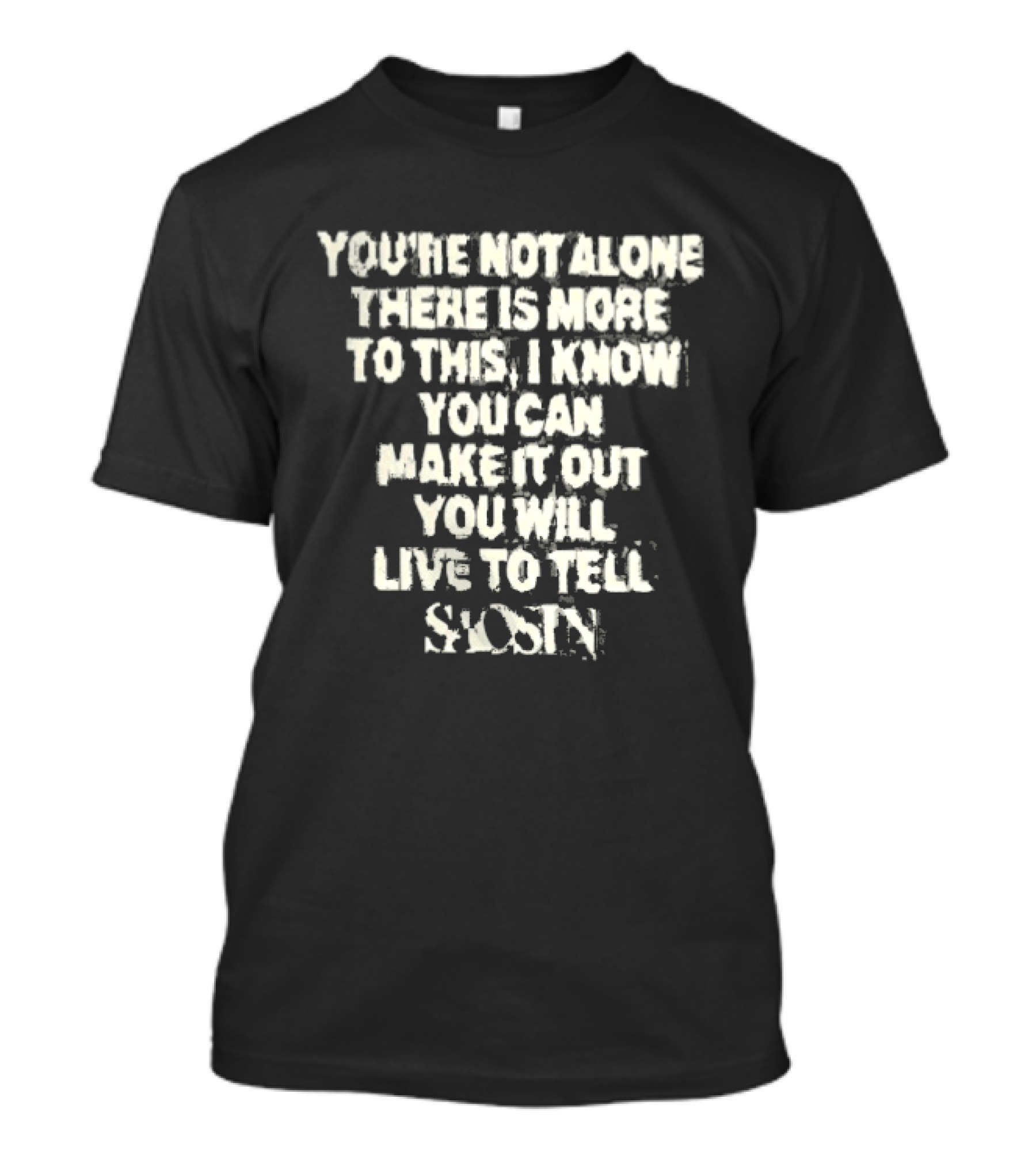 Saosin You're Not Alone There Is More To This I Know You Can Make It Out You Will Live To Tell T-Shirt