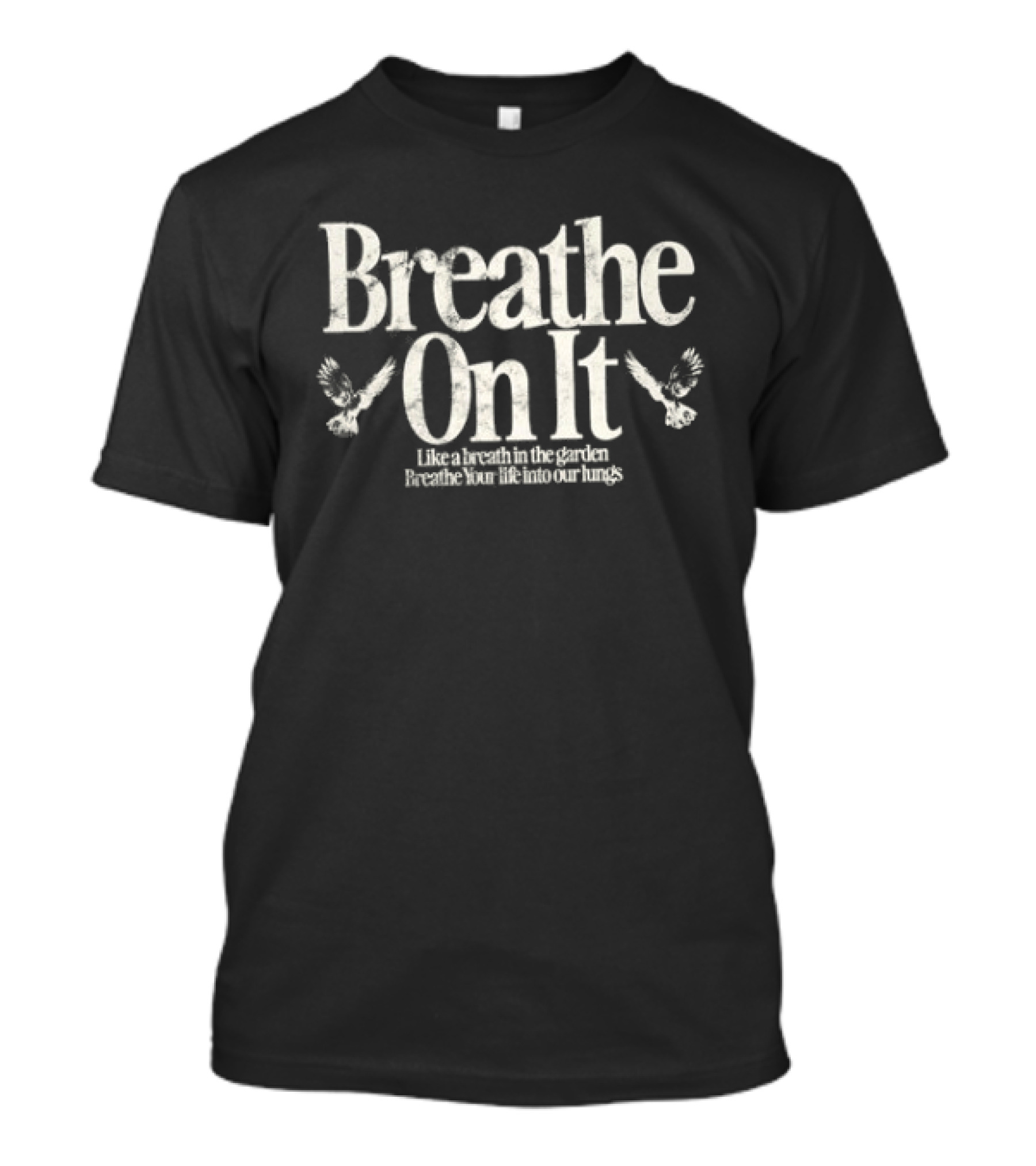 Breathe On It Breath In The Garden Breath Your Life Into Our Lungs T-Shirt