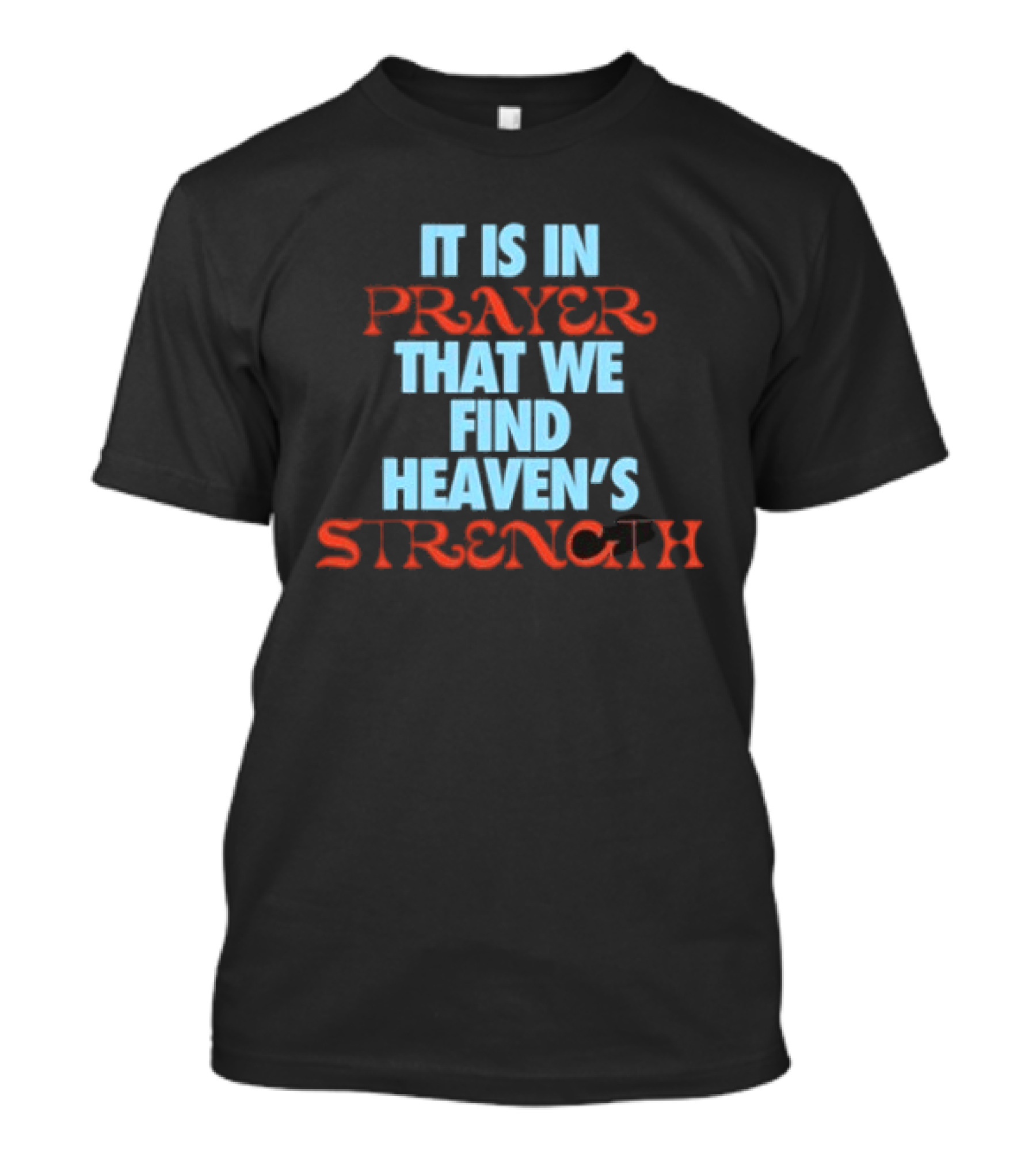Tauren Wells It Is In Prayer That We Find Heaven's Strength T-Shirt
