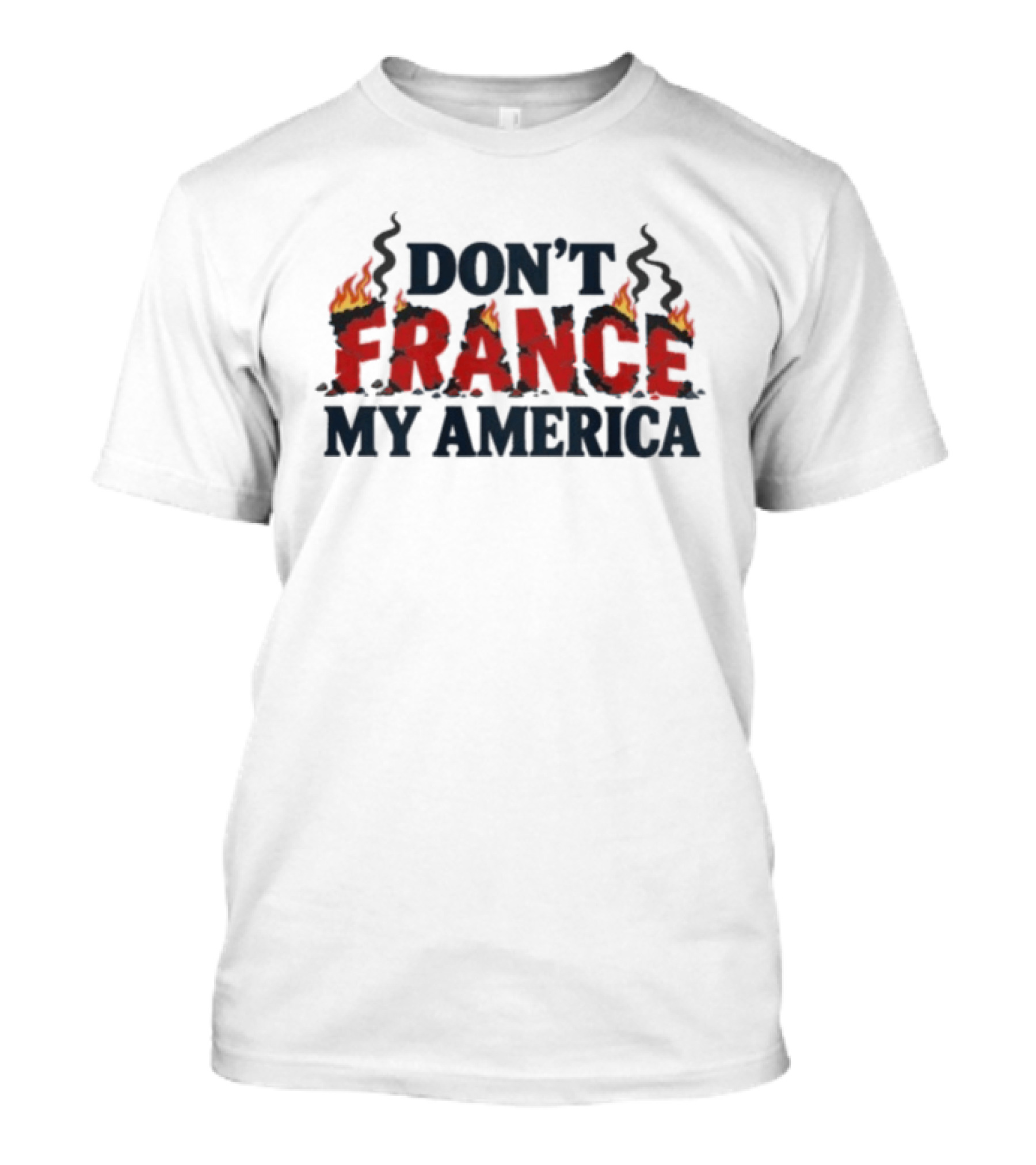 Don't France My America Flaming Letters T-Shirt